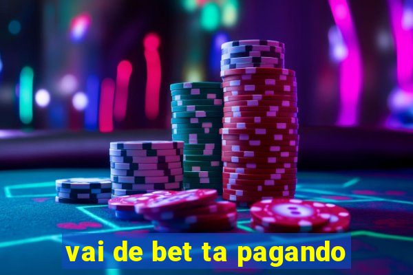 vai de bet ta pagando